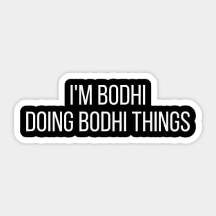 I'm  Bodhi doing Bodhi things Sticker